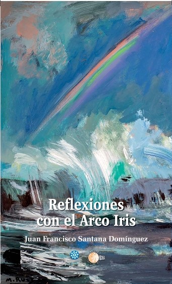 Portada de "Reflexiones con el Arco Iris" del escritor Juan Francisco Santana Domínguez